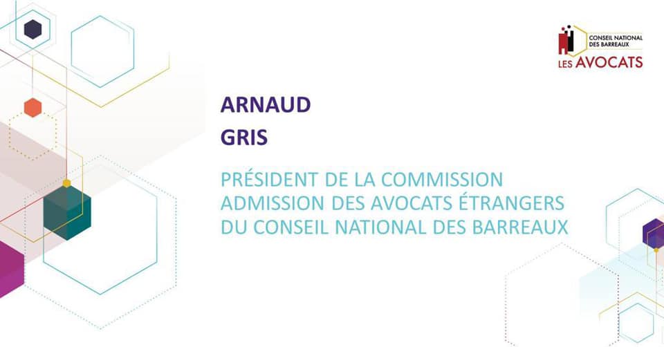 Me Arnaud Gris élu Président de la Commission du CNB pour l’admission des avocats étrangers.
